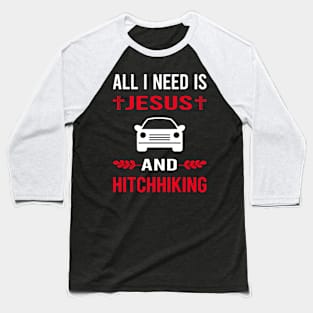 I Need Jesus And Hitchhiking Hitchhiker Baseball T-Shirt